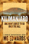 Kilimanjaro: One Man's Quest to Go Over the Hill Kilimanjaro: One Man's Quest to Go Over the Hill