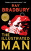 The Illustrated Man by Ray Bradbury The Illustrated Man by Ray Bradbury