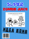 Super Zombie Juice Mega Bomb: The Graphic Novel