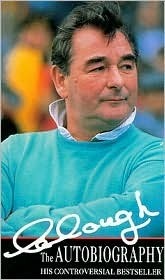 Clough: The Autobiography Brian Howard Clough Clough: The Autobiography Brian Howard Clough
