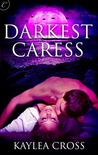Darkest Caress by Kaylea Cross Darkest Caress by Kaylea Cross