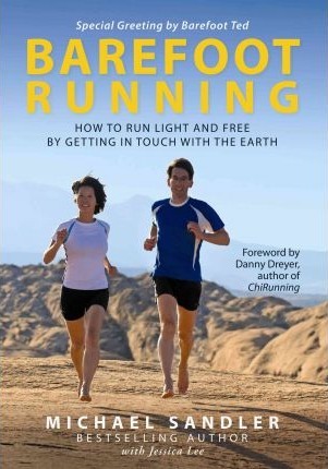Barefoot Running: How to Run Light and Free by Getting in Touch with the Earth