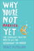 Why You're Not Married . . . Yet: The Straight Talk You Need to Get the Relationship You Deserve