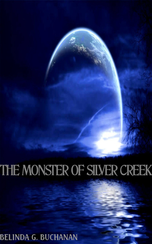 The Monster of Silver Creek Belinda G. Buchanan