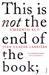 This is Not the End of the Book: A conversation curated by Jean-Philippe de Tonnac (Paperback)