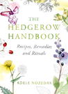 The Hedgerow Handbook: Recipes, Remedies and Rituals The Hedgerow Handbook: Recipes, Remedies and Rituals