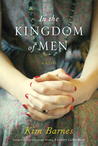 In the Kingdom of Men by Kim Barnes In the Kingdom of Men by Kim Barnes
