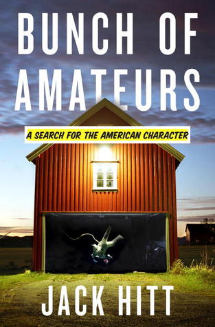 Bunch of Amateurs by Jack Hitt Bunch of Amateurs by Jack Hitt