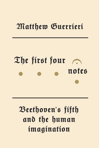 Book cover: The First Four Notes by Matthew Guerrieri