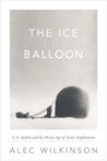The Ice Balloon by Alec Wilkinson The Ice Balloon by Alec Wilkinson