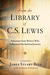 From the Library of C. S. Lewis: Selections from Writers Who Influenced His Spiritual Journey From the Library of C. S. Lewis: Selections from Writers Who Influenced His Spiritual Journey