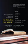 The Naïve and the Sentimental Novelist by Orhan Pamuk