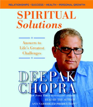 Spiritual Solutions by Deepak Chopra Spiritual Solutions by Deepak Chopra