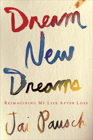 Dream New Dreams by Jai Pausch
