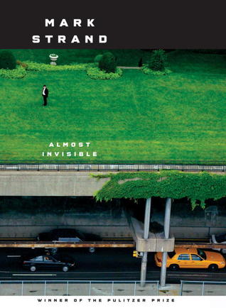 Almost Invisible by Mark Strand Almost Invisible by Mark Strand