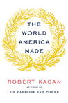 The World America Made by Robert Kagan