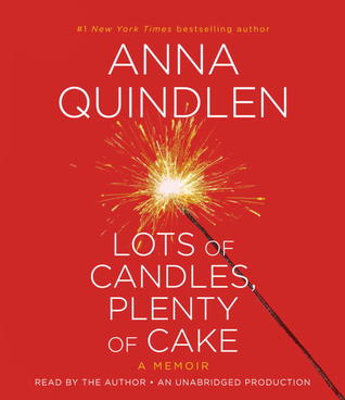 Lots of Candles, Plenty of Cake by Anna Quindlen Lots of Candles, Plenty of Cake by Anna Quindlen
