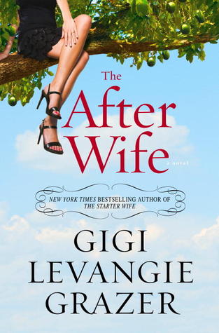 The After Wife by Gigi Levangie Grazer The After Wife by Gigi Levangie Grazer