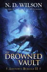 The Drowned Vault by N.D. Wilson The Drowned Vault by N.D. Wilson