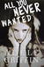 All You Never Wanted (Library Binding)
