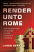 Render Unto Rome: The Secret Life of Money in the Catholic Church (Paperback)
