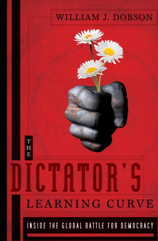 The Dictator's Learning Curve by William J. Dobson The Dictator's Learning Curve by William J. Dobson