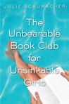 The Unbearable Book Club for Unsinkable Girls by Julie Schumacher The Unbearable Book Club for Unsinkable Girls by Julie Schumacher
