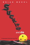 Suck It Up and Die by Brian Meehl Suck It Up and Die by Brian Meehl