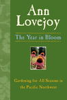 The Year in Bloom: Gardening for All Seasons in the Pacific Northwest The Year in Bloom: Gardening for All Seasons in the Pacific Northwest