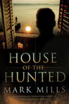 House of the Hunted by Mark Mills House of the Hunted by Mark Mills