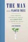 The Man Who Planted Trees by Jim Robbins The Man Who Planted Trees by Jim Robbins