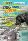 National Geographic Kids Chapters: Dog Finds Lost Dolphins: And More True Stories of Amazing Animal Heroes National Geographic Kids Chapters: Dog Finds Lost Dolphins: And More True Stories of Amazing Animal Heroes