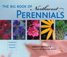 The Big Book of Northwest Perennials: Choosing - Growing - Tending The Big Book of Northwest Perennials: Choosing - Growing - Tending