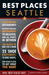 Best Places Seattle, 11th Edition: The Locals' Guide to the Best Restaurants, Lodgings, Sights, Shopping, and More!