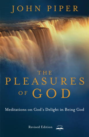 The Pleasures of God by John Piper The Pleasures of God by John Piper