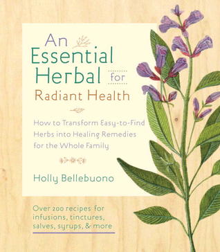 The Essential Herbal for Natural Health: How to Transform Easy-to-Find Herbs into Healing Remedies for the Whole Family