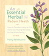 The Essential Herbal for Natural Health: How to Transform Easy-to-Find Herbs into Healing Remedies for the Whole Family