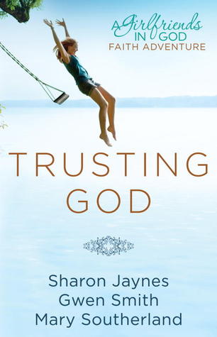 Trusting God by Sharon Jaynes Trusting God by Sharon Jaynes