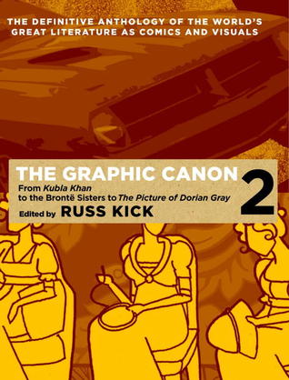 The Graphic Canon, Vol. 2: From "Kubla Khan" to the Bronte Sisters to The Picture of Dorian Gray