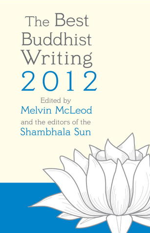 The Best Buddhist Writing 2012 by Melvin Mcleod The Best Buddhist Writing 2012 by Melvin Mcleod