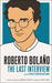 Roberto Bolaño: The Last Interview: And Other Conversations (Paperback)
