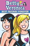 Betty & Veronica: Best Friends Forever Betty & Veronica: Best Friends Forever