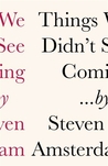 Things We Didn't See Coming by Steven Amsterdam