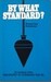 By What Standard? An Analysis of the Philosophy of Cornelius ... by R.J. Rushdoony