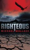 The Righteous by Michael Wallace The Righteous by Michael Wallace