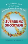 Suffering Succotash: A Picky Eater's Quest to Understand Why We Hate the Foods We Hate