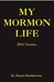 My Mormon Life by James Sanbourne My Mormon Life by James Sanbourne