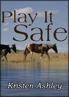 Play It Safe by Kristen Ashley Play It Safe by Kristen Ashley