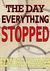 The Day Everything Stopped