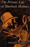 The Private Life Of Sherlock Holmes by Vincent Starrett The Private Life Of Sherlock Holmes by Vincent Starrett